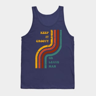 Keep It Groovy Or Leave Man Tank Top